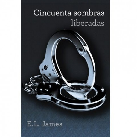 CINCUENTA SOMBRAS LIBERADAS TRILOGIA CINCUENTA SOMBRAS 3